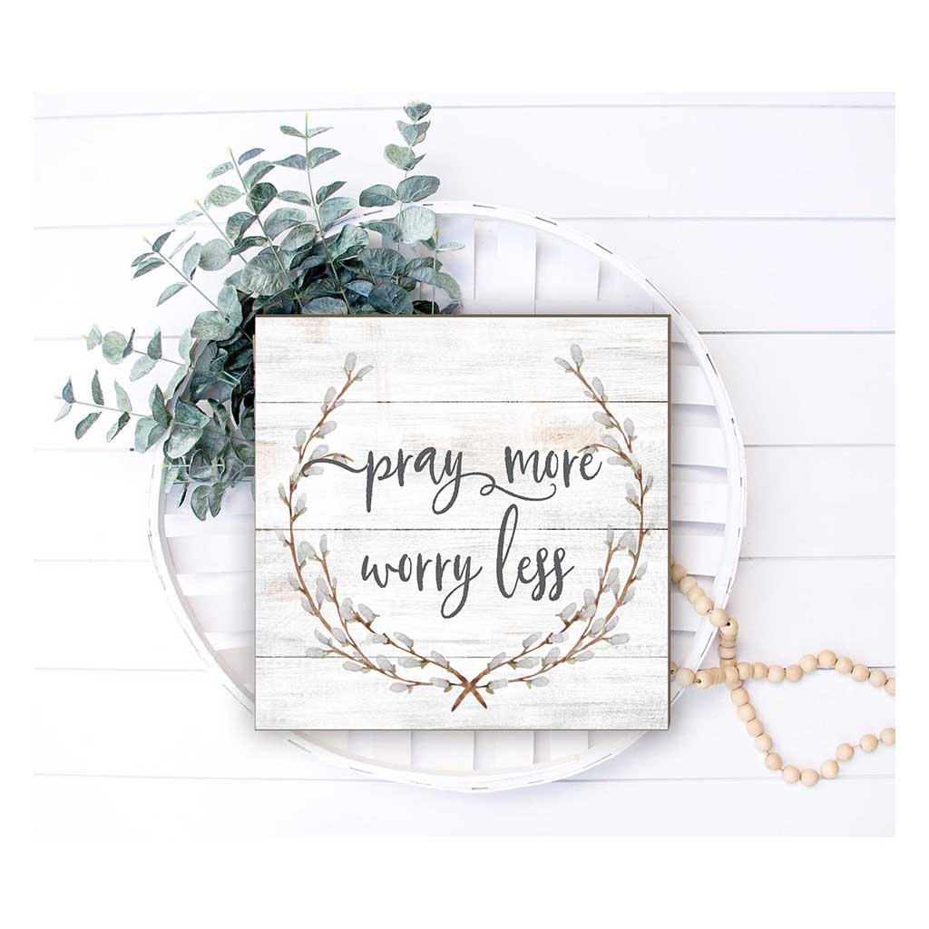 10x10 Pray More Worry Less Sign