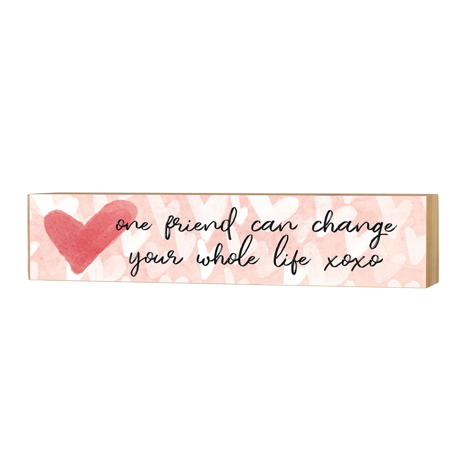 Friends Block Sign 3x13 One Friend Can Change Whole Life Block Sign – Kindred Hearts